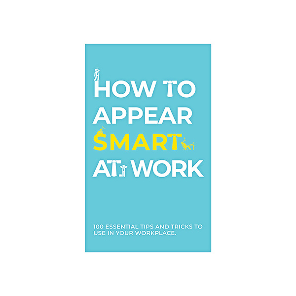 How To Appear Smart at Work